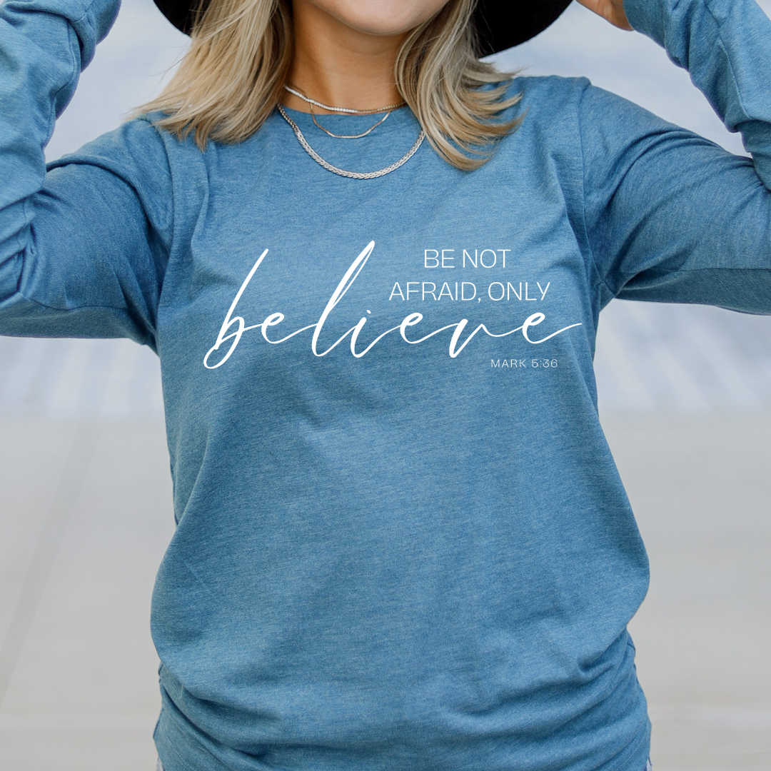 Be Not Afraid, Only Believe long-sleeve t-shirt