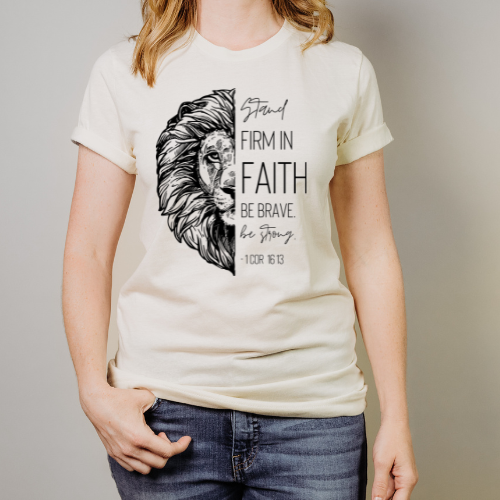 Stand Firm in Faith Be Brave Be Strong Tshirt